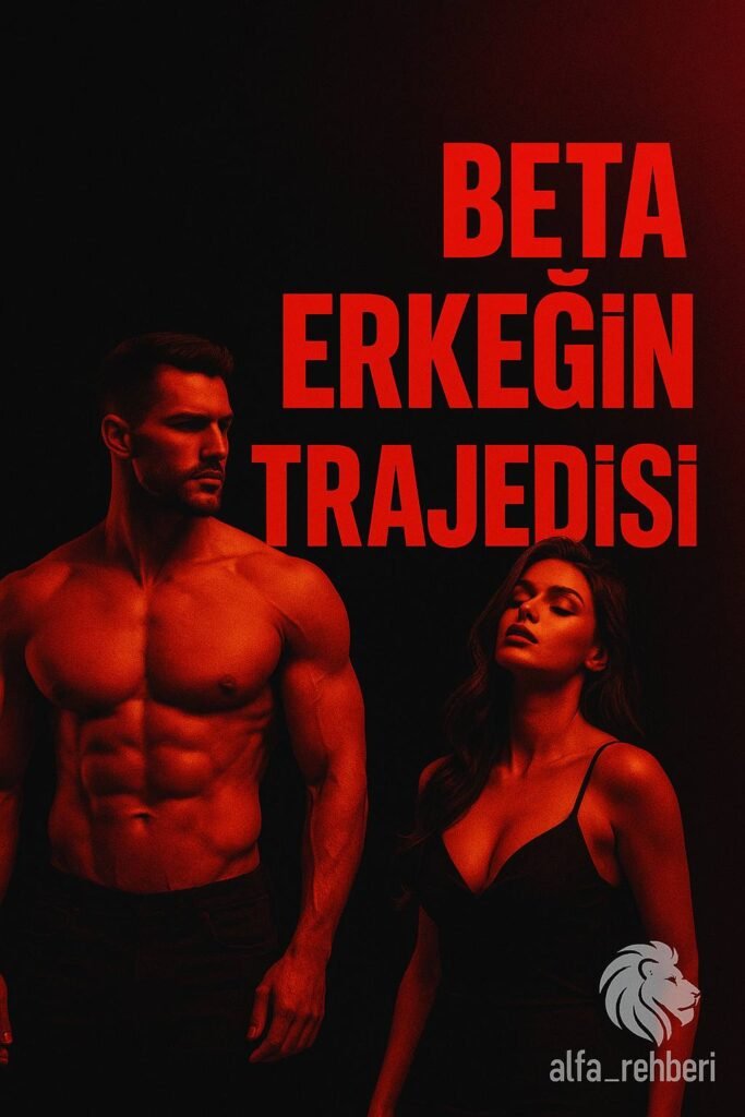⚰️ Beta Erkeğin Trajedisi – Neden Kaybeder, Nasıl Kurtulur?
