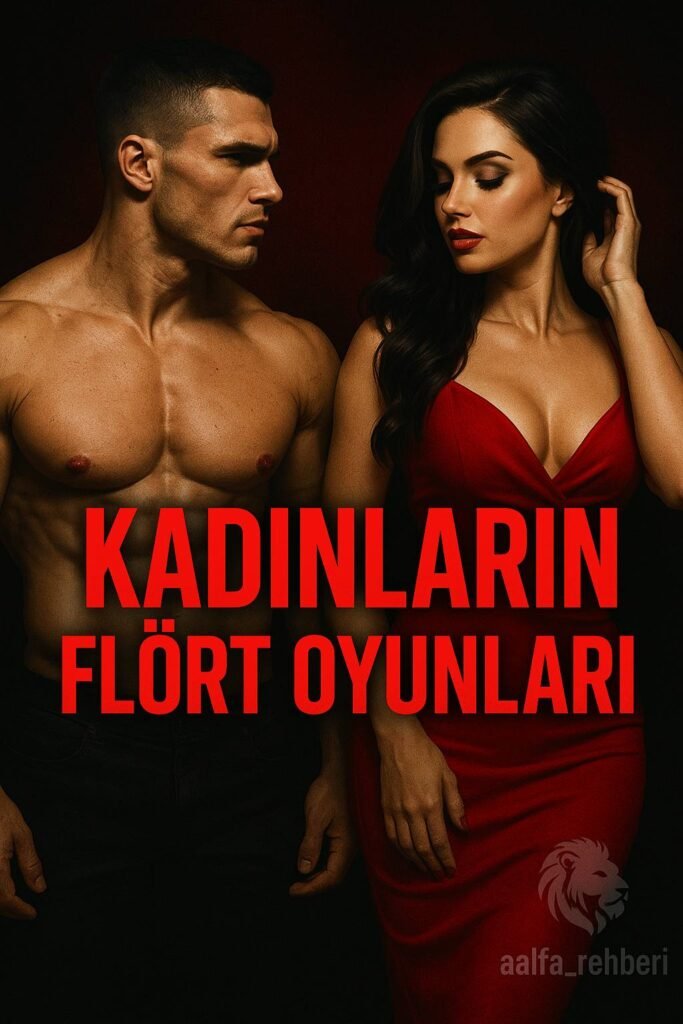 🎯 Kadınların Flört Oyunları – İlgi, Test, Geri Çekilme Stratejileri